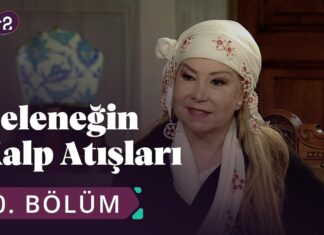 Çeyiz Kültürü – Geleneğin Kalp Atışları 10. Bölüm